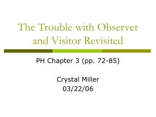 The Trouble with Observer and Visitor Revisited