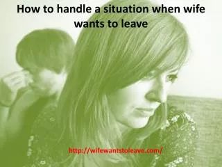 How to handle a situation when wife wants to leave