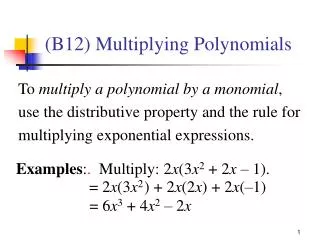 To multiply a polynomial by a monomial , use the distributive property and the rule for multiplying exponential expre