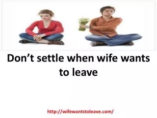 Don???t settle when wife wants to leave