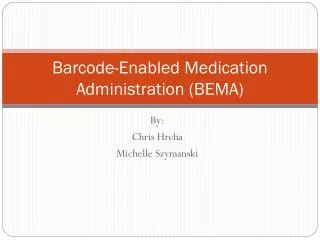 Barcode-Enabled Medication Administration (BEMA)