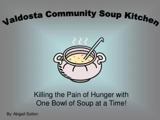Killing the Pain of Hunger with One Bowl of Soup at a Time!
