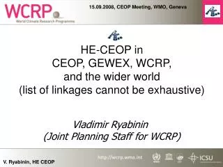 HE-CEOP in CEOP, GEWEX, WCRP, and the wider world (list of linkages cannot be exhaustive)