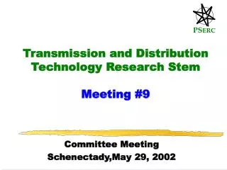 Transmission and Distribution Technology Research Stem Meeting #9