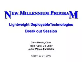 Chris Moore, Chair Tosh Fujita, Co-Chair Jarka Wilcox, Facilitator August 23-24, 2000