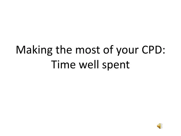 making the most of your cpd time well spent