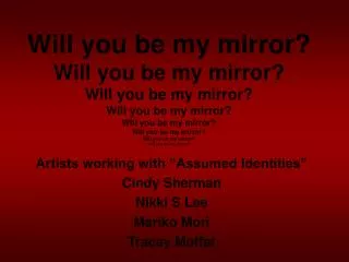 Artists working with “Assumed Identities” Cindy Sherman Nikki S Lee Mariko Mori Tracey Moffat