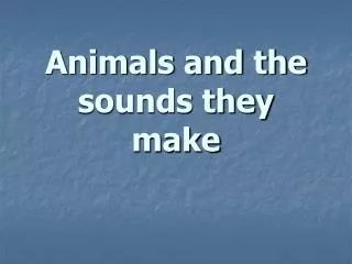 Animals and the sounds they make