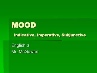 MOOD Indicative, Imperative, Subjunctive