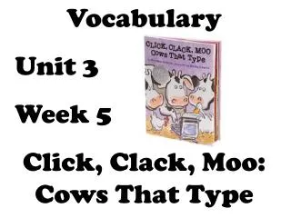 Vocabulary Unit 3 Week 5 Click, Clack, Moo: Cows That Type