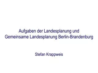 Aufgaben der Landesplanung und Gemeinsame Landesplanung Berlin-Brandenburg