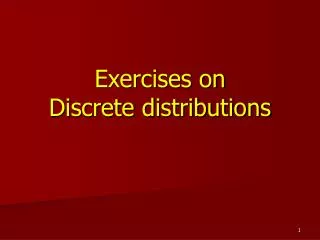 Exercises on Discrete distributions