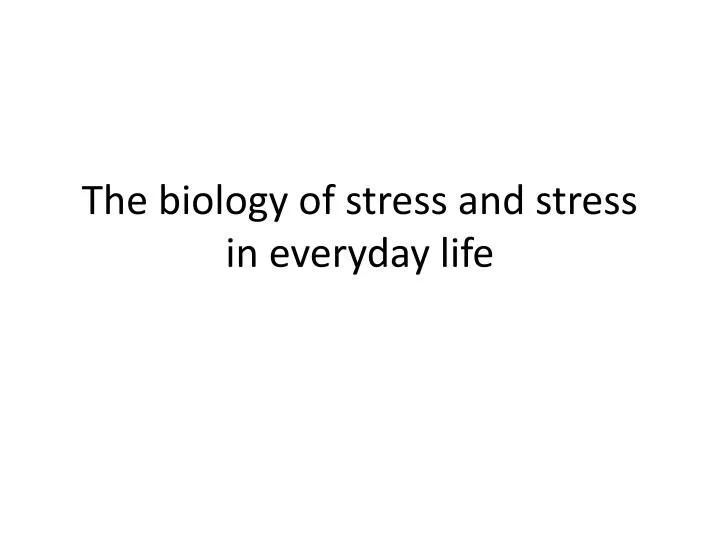 the biology of stress and stress in everyday life