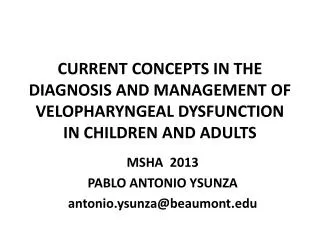 CURRENT CONCEPTS IN THE DIAGNOSIS AND MANAGEMENT OF VELOPHARYNGEAL DYSFUNCTION IN CHILDREN AND ADULTS