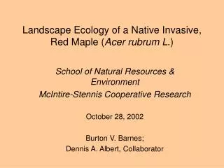 Landscape Ecology of a Native Invasive, Red Maple ( Acer rubrum L .)