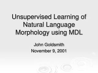 Unsupervised Learning of Natural Language Morphology using MDL