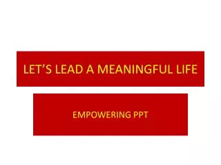 LET’S LEAD A MEANINGFUL LIFE