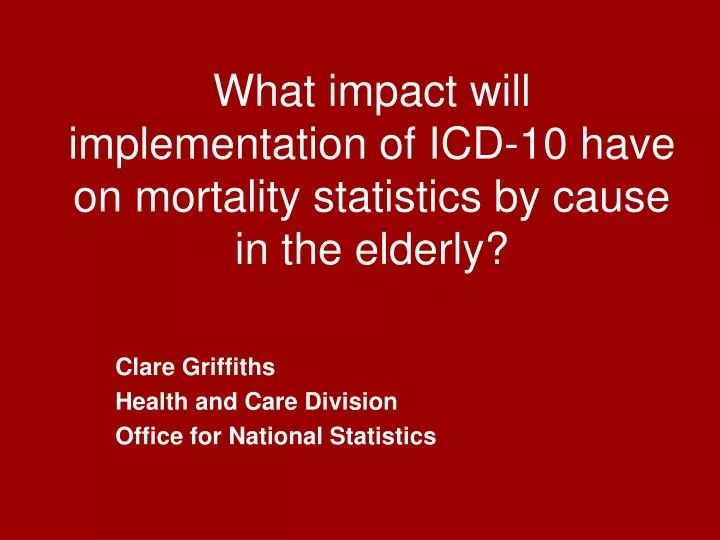 what impact will implementation of icd 10 have on mortality statistics by cause in the elderly