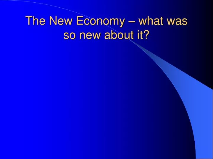 the new economy what was so new about it