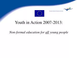 Youth in Action 2007-2013: Non-formal education for all young people