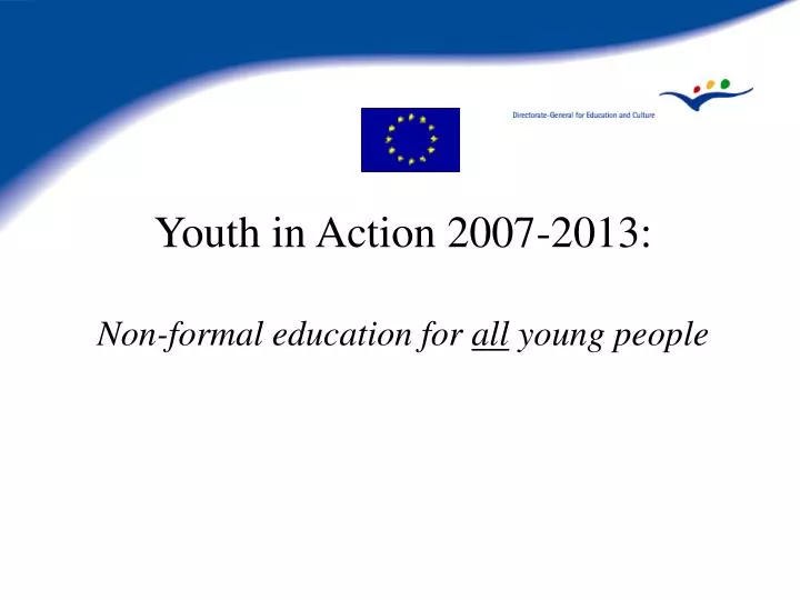 youth in action 2007 2013 non formal education for all young people