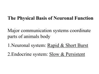 Major communication systems coordinate parts of animals body Neuronal system: Rapid &amp; Short Burst Endocrine system: