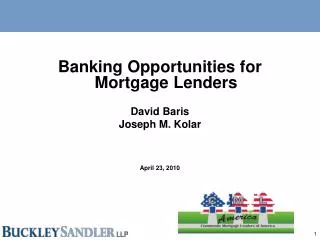 Banking Opportunities for Mortgage Lenders David Baris Joseph M. Kolar April 23, 2010