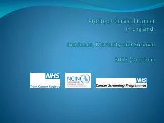 Profile of Cervical Cancer in England: Incidence, Mortality and Survival 2012 (October)