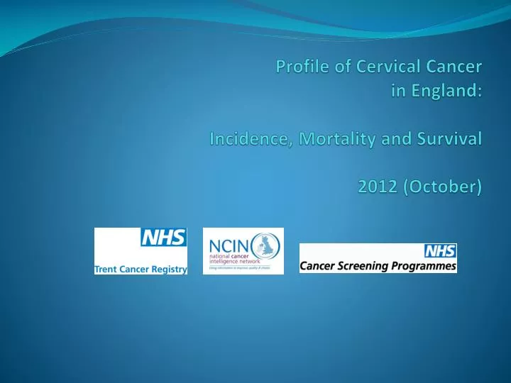 profile of cervical cancer in england incidence mortality and survival 2012 october