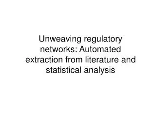 U nweaving regulatory networks: Automated extraction from literature and statistical analysis