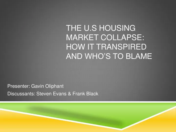 the u s housing market c ollapse how it transpired and who s to blame