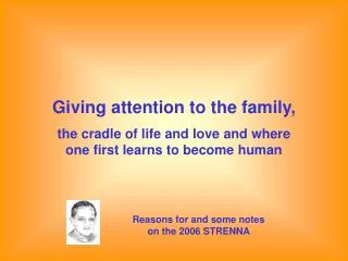 Giving attention to the family, the cradle of life and love and where one first learns to become human