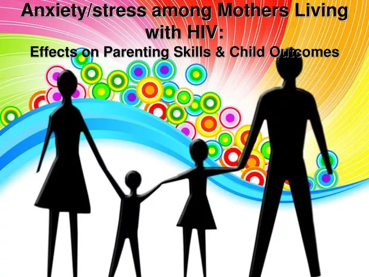 anxiety stress among mothers living with hiv effects on parenting skills child outcomes