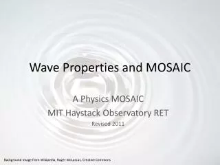 Wave Properties and MOSAIC