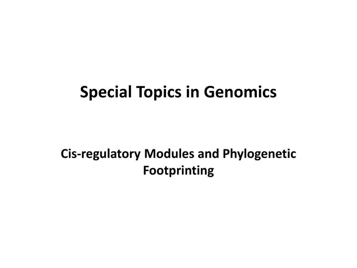 special topics in genomics cis regulatory modules and phylogenetic footprinting