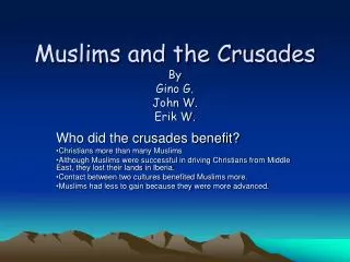 Muslims and the Crusades By Gino G. John W. Erik W.