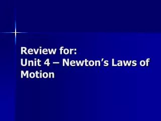 Review for: Unit 4 – Newton’s Laws of Motion