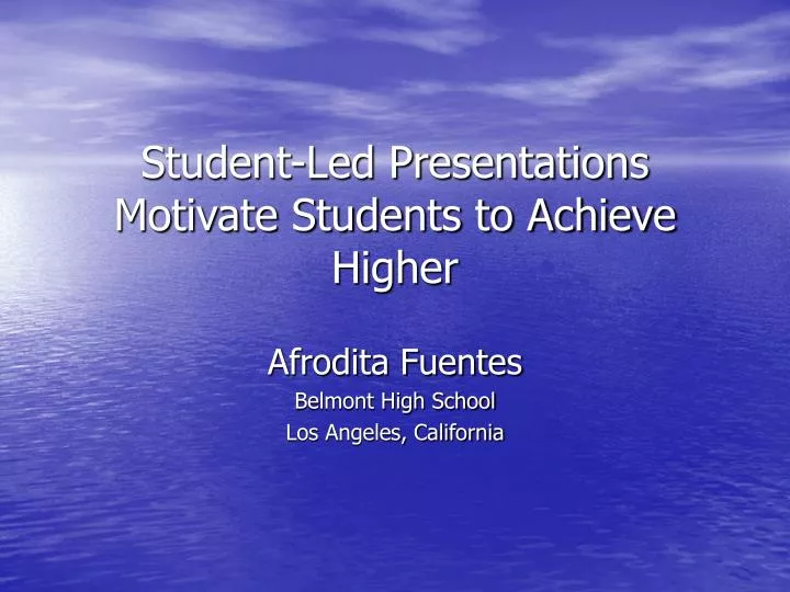student led presentations motivate students to achieve higher