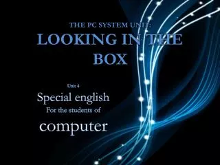 The PC System unit: looking in the box