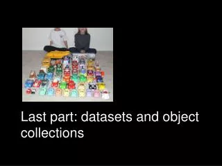 Last part: datasets and object collections