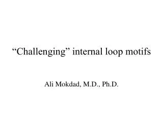 “Challenging” internal loop motifs