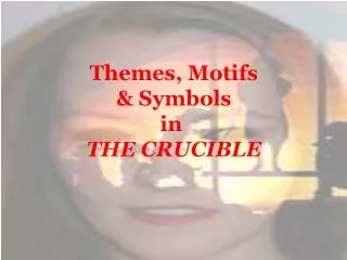 Themes, Motifs &amp; Symbols in THE CRUCIBLE