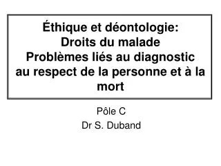 Éthique et déontologie: Droits du malade Problèmes liés au diagnostic au respect de la personne et à la mort
