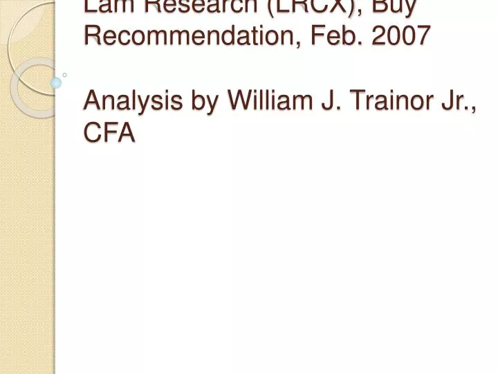lam research lrcx buy recommendation feb 2007 analysis by william j trainor jr cfa