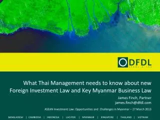 What Thai Management needs to know about new Foreign Investment Law and Key Myanmar Business Law James Finch, Partner ja