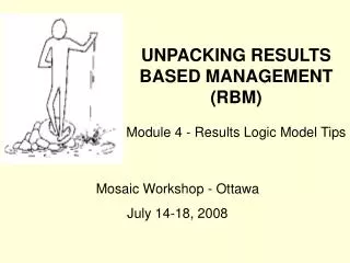 UNPACKING RESULTS BASED MANAGEMENT (RBM) Module 4 - Results Logic Model Tips