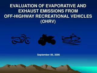 EVALUATION OF EVAPORATIVE AND EXHAUST EMISSIONS FROM OFF-HIGHWAY RECREATIONAL VEHICLES (OHRV)