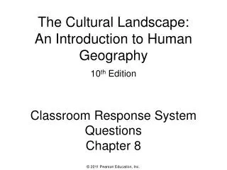 The Cultural Landscape: An Introduction to Human Geography 10 th Edition Classroom Response System Questions Chapter