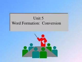 Unit 5 Word Formation: Conversion