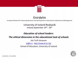 Education of school leaders: The ethical dimension in the educational task of schools Jón Torfi Jónasson jtj@hi.is http